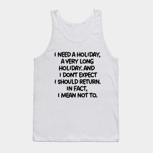 I need a holiday, a very long holiday. Tank Top